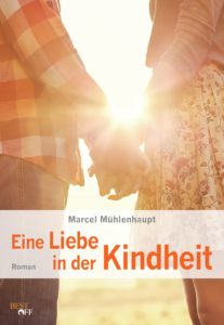 Buchcover "Eine Liebe in der Kindheit" von Marcel Mühlenhaupt - Roman - Autor und Experte zum Thema Sexualität und Behinderung