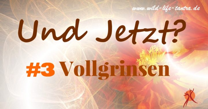 Und Jetzt? #3 Vollgrinsen
