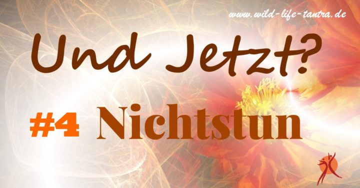 Und Jetzt? #4 Nichtstun