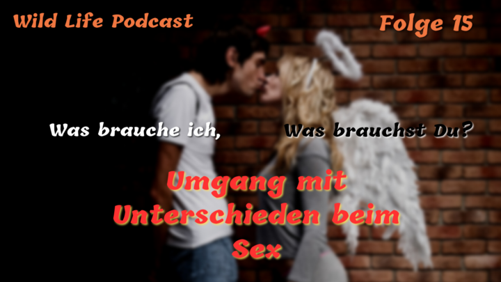 Folge 15 – Was brauche ich, was brauchst Du? – Umgang mit Unterschieden beim Sex