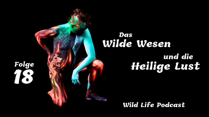 Folge 18 – Das Wilde Wesen und die Heilige Lust