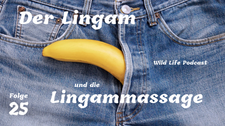 Folge 25 – Der Lingam und die Lingammassage