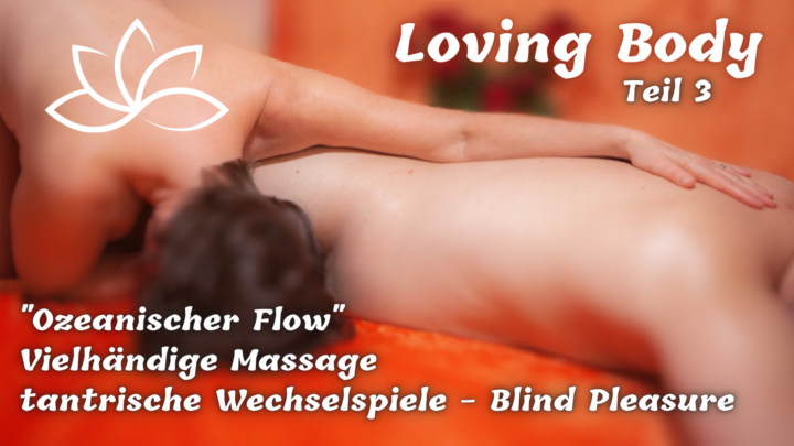 2.-6.10.2025 Loving Body ☯ Tantramassage- & Liebestraining Teil 3