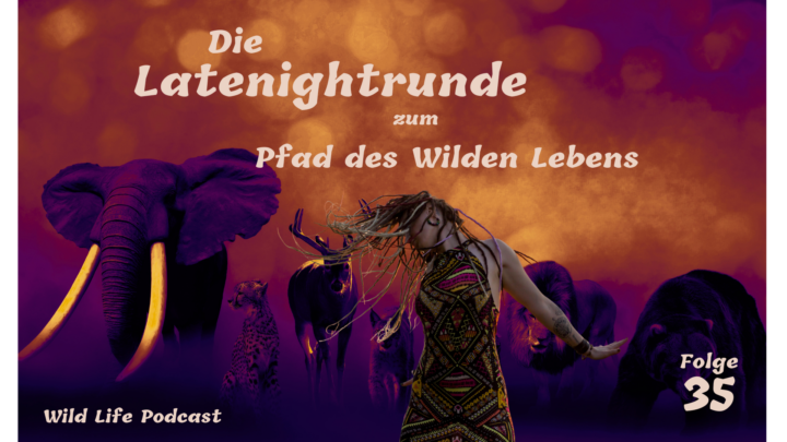 Folge 35 – Die Latenightrunde zum Pfad des Wilden Lebens