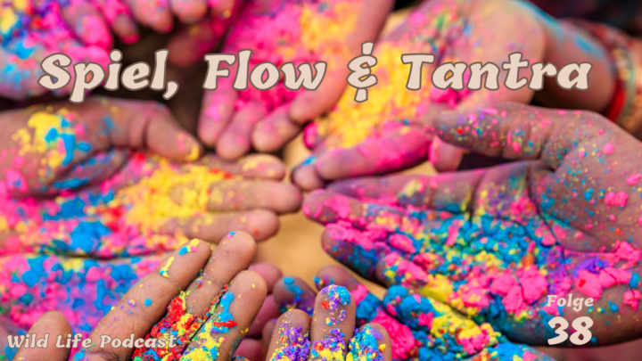 Folge 38 – Spiel, Flow & Tantra