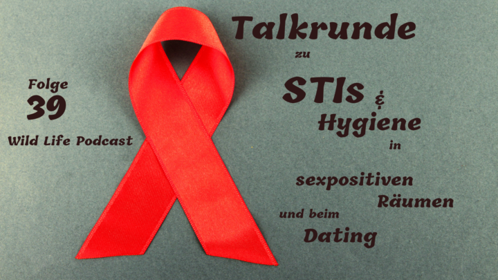 Folge 39 – Talkrunde zu STIs & Hygiene in sexpositiven Räumen und beim Dating