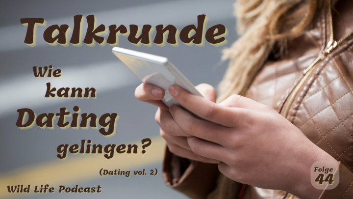 Folge 44 – Talkrunde: Wie kann Dating gelingen? (Dating vol. 2)