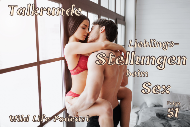 Folge 51 – Talkrunde: Lieblingsstellungen beim Sex