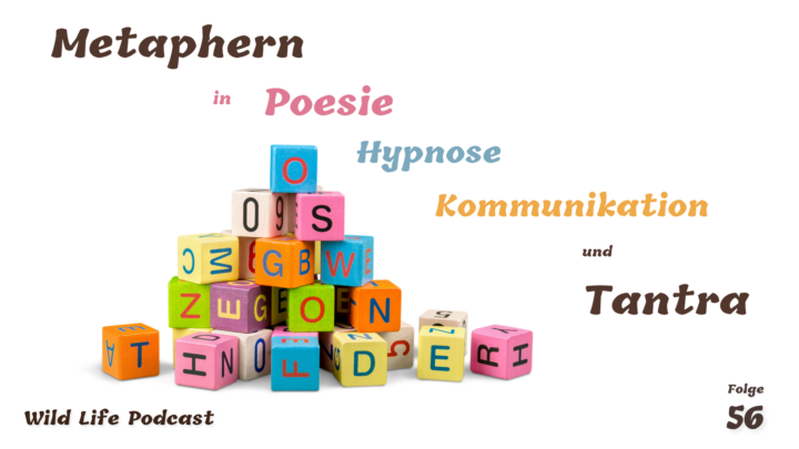 Folge 56 – Metaphern in Poesie, Hypnose, Kommunikation und Tantra