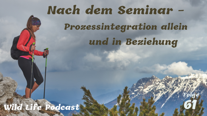 Folge 61 – Nach dem Seminar – Prozessintegration allein und in Beziehung
