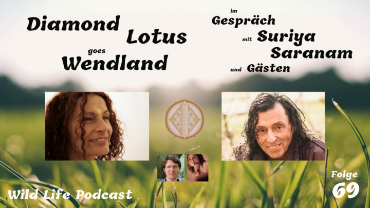 Folge 69 – Diamond Lotus goes Wendland – im Gespräch mit Suriya, Saranam und Gästen – Tantra meets Tantra #2
