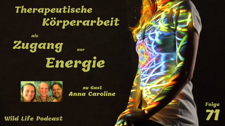Folge 71 – Therapeutische Körperarbeit als Zugang zur Energie – zu Gast: Anna Caroline