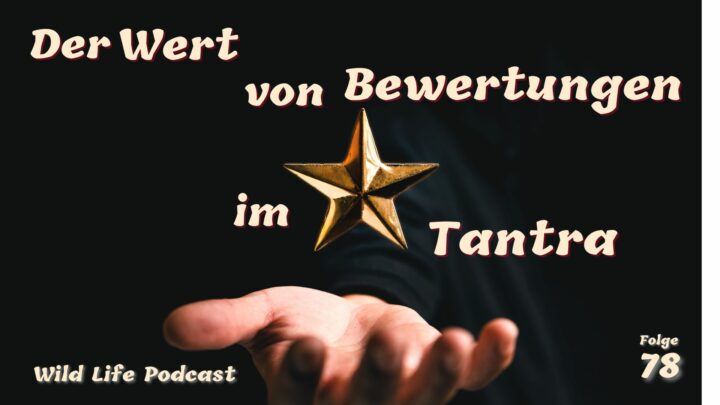 Folge 78 – Der Wert von Bewertungen im Tantra