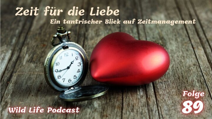 Folge 89 – Zeit für die Liebe – Ein tantrischer Blick auf Zeitmanagement