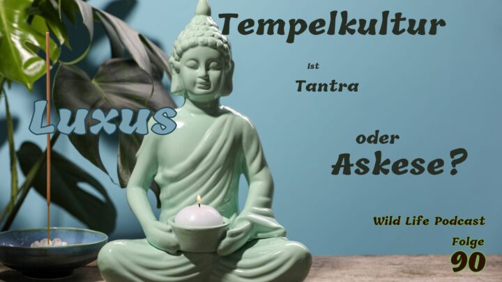 Folge 90 – Tempelkultur – Ist Tantra Luxus oder Askese?