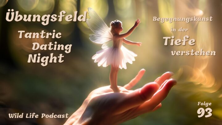 Folge 93 – Übungsfeld Tantric Dating Night – Begegnungskunst in der Tiefe verstehen