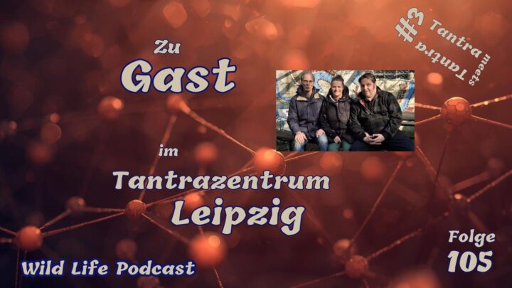 Folge 105 – Zu Gast im Tantrazentrum Leipzig – Tantra meets Tantra #3