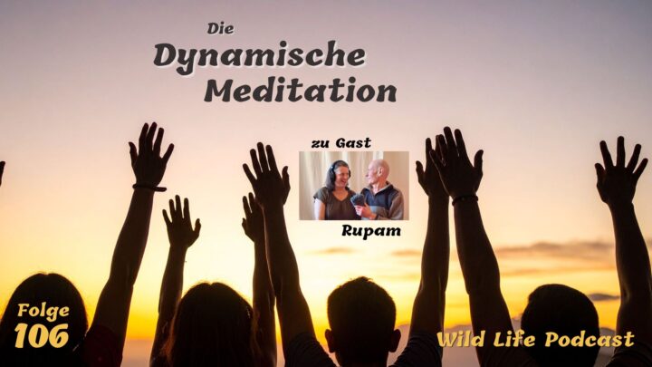 Folge 106 – Die Dynamische Meditation – zu Gast: Rupam Folge 106 – Die Dynamische Meditation – zu Gast: Rupam
