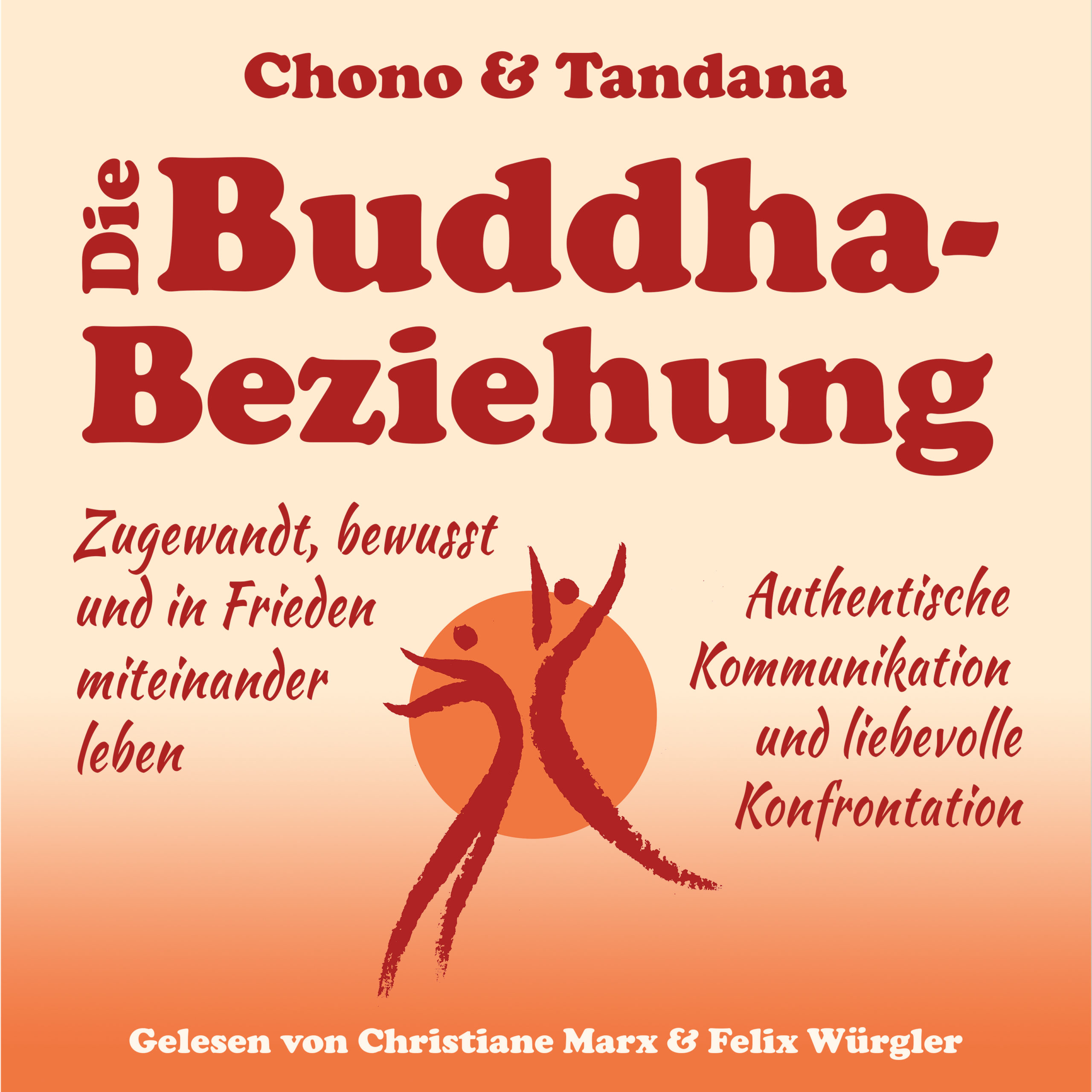 Die Buddha-Beziehung - Das Hörbuch - Gelesen von Christiane Marx & Felix Würgler