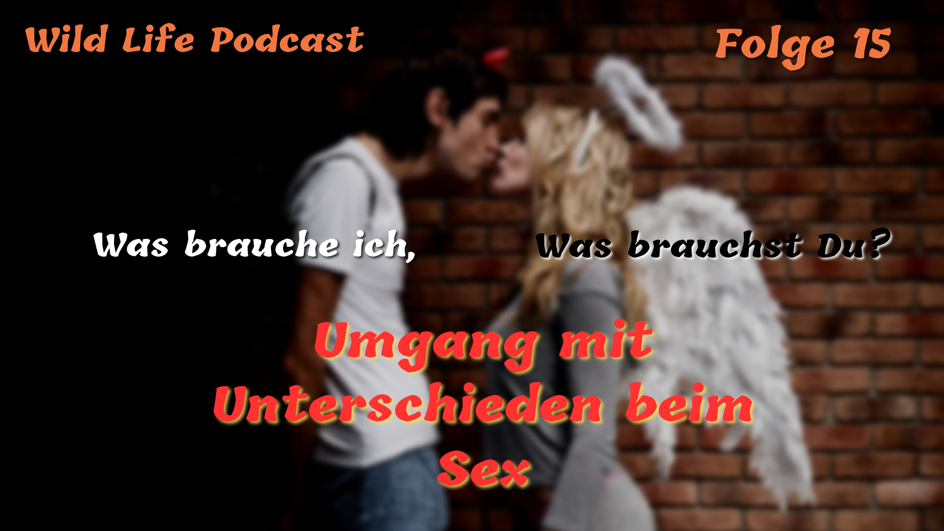 Folge 15 – Was brauche ich, was brauchst Du? – Umgang mit Unterschieden  beim Sex – Wild Life Tantra Institut Berlin