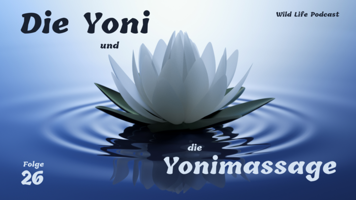 Folge 26 – Die Yoni und die Yonimassage