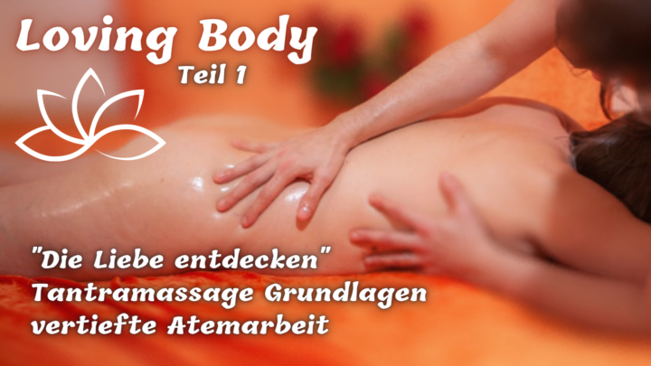Loving Body ☯ Tantramassage- & Liebestraining Teil 1