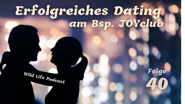 Folge 40 – Erfolgreich daten am Beispiel JOYclub (Dating vol. 1)