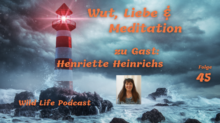 Folge 45 – Wut, Liebe & Meditation – Zu Gast: Henriette Heinrichs