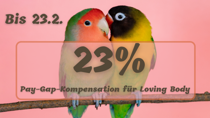 23% Gender-Pay-Gap-Kompensation bis 23.2. für Loving Body