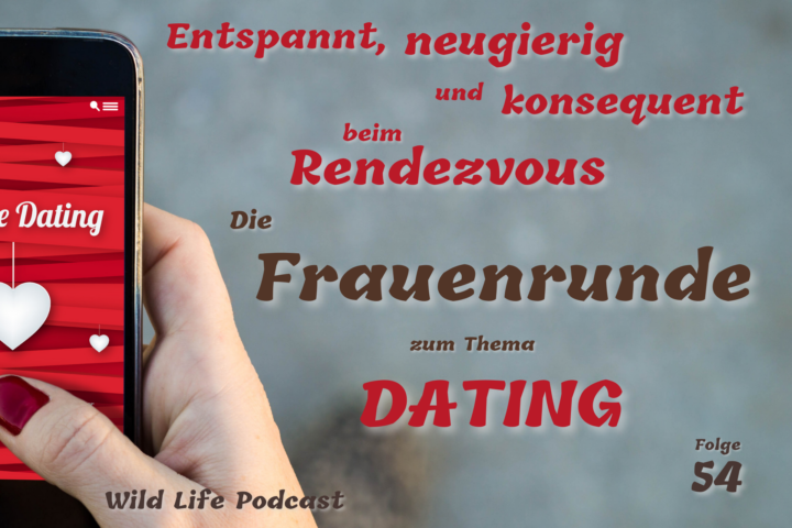 Folge 54 – Entspannt, neugierig & konsequent beim Rendezvous – Die Frauenrunde zum Thema Dating (Dating vol. 3)