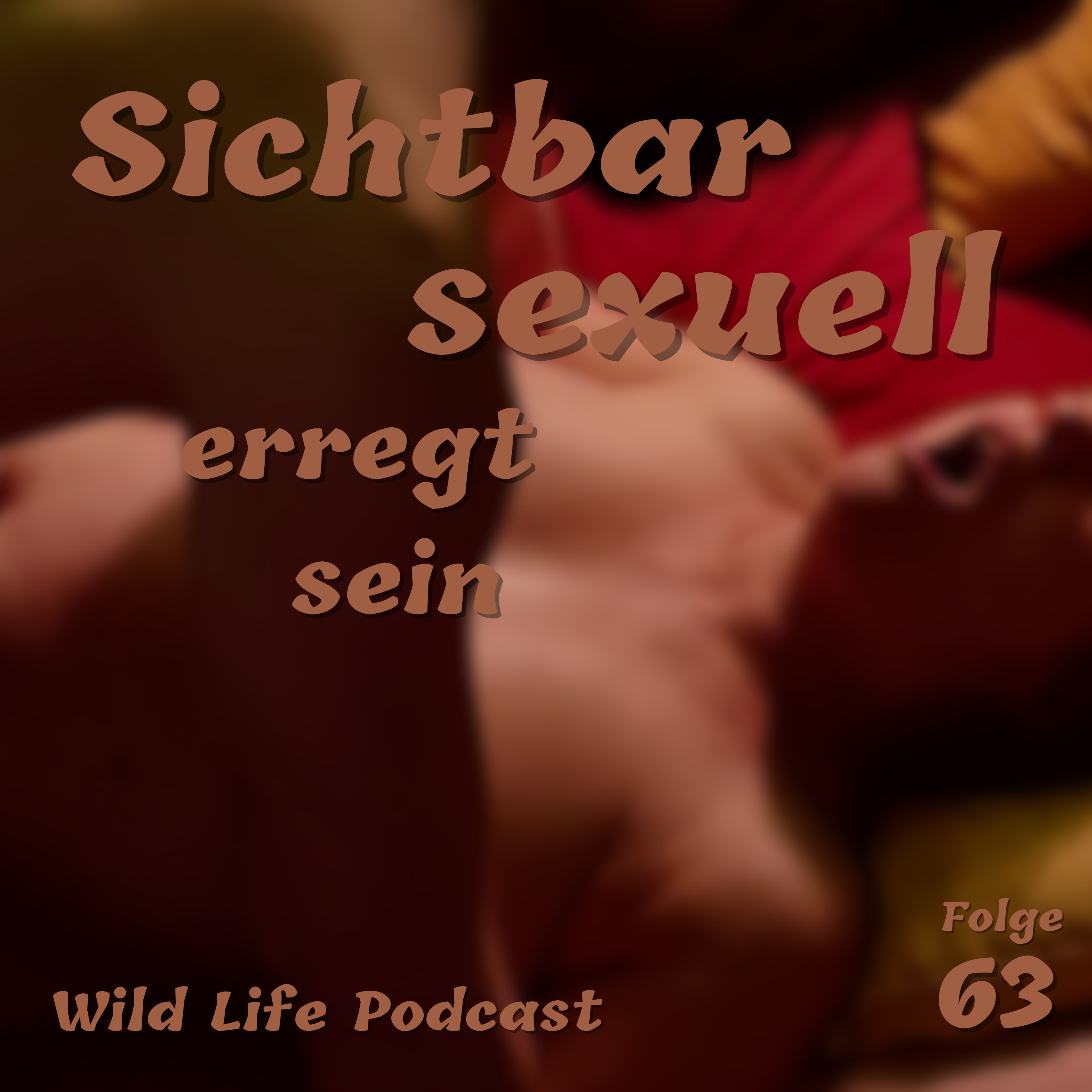 Folge 63 – Sichtbar sexuell erregt sein