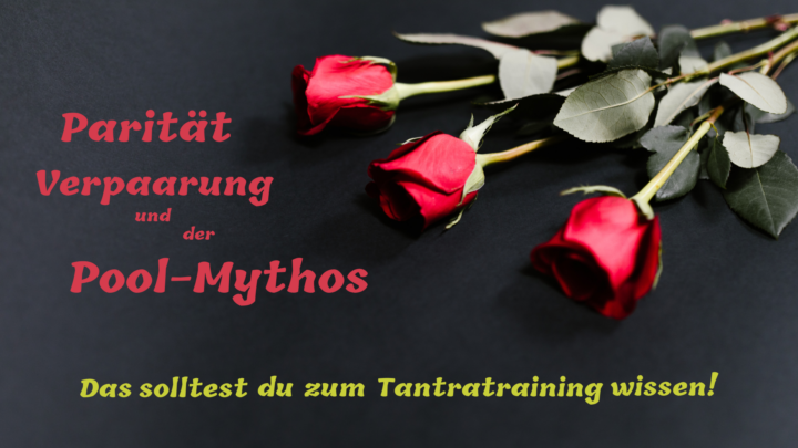 Parität, Verpaarung und der Pool-Mythos – Das solltest du zum Tantratraining wissen