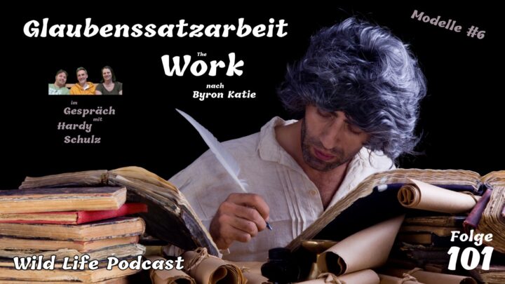 Folge 101 – Glaubenssatzarbeit “The Work” nach Byron Katie – im Gespräch mit Hardy Schulz (Modelle #6)