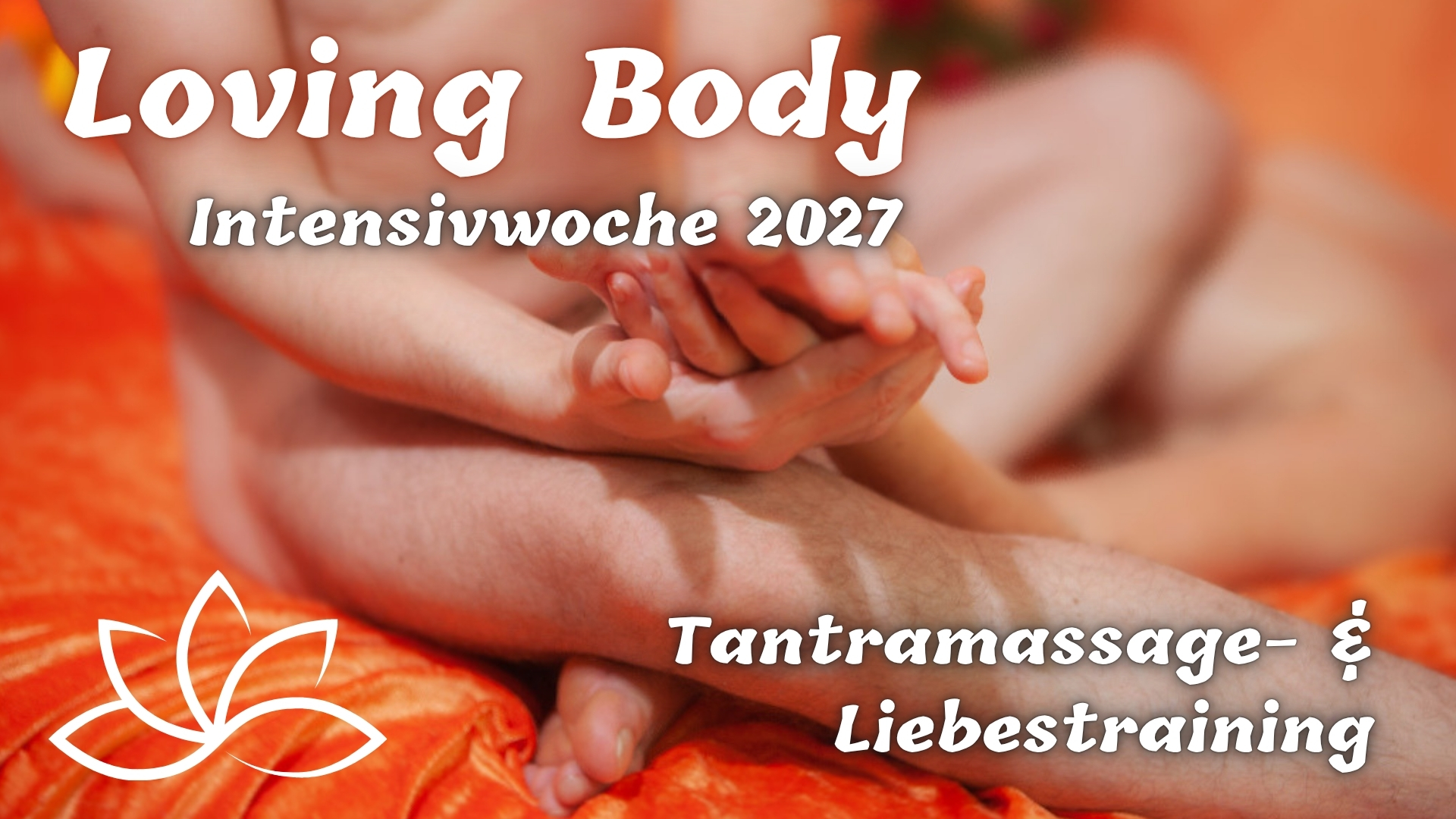 12.-19.6.2027 Loving Body Tantramassage- & Liebestraining (Intensivwoche) - Frühbuchfrist 15.4.2027