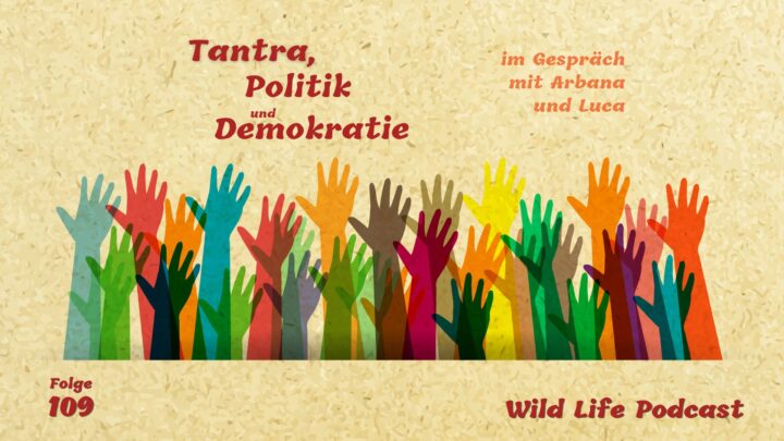 Folge 109 – Tantra, Politik & Demokratie – im Gespräch mit Arbana & Luca